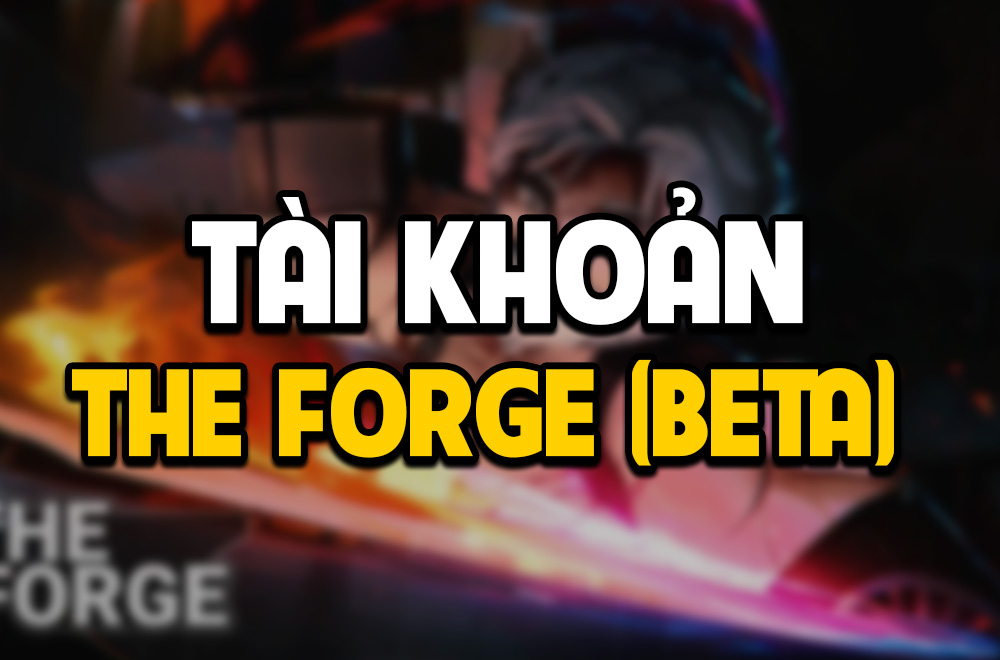 TÀI KHOẢN THE FORGE (BETA)